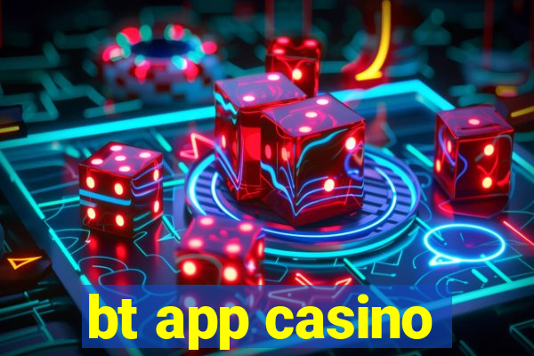 bt app casino